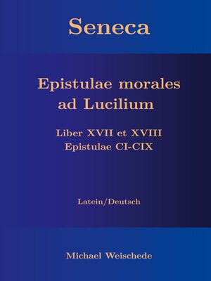 cover image of Seneca--Epistulae morales ad Lucilium--Liber XVII et XVIII Epistulae CI-CIX